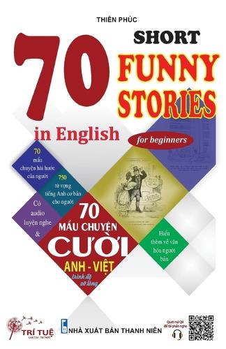 70 Short funny stories in English for beginners: H?c Ti?ng Anh Qua C&aacute;c M?u Chuy?n Cu?i (Song ng? Anh-Vi?t)